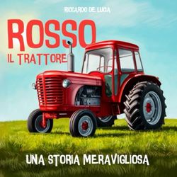 ROSSO IL TRATTORE: UNA STORIA MERAVIGLIOSA | Ediz. a colori