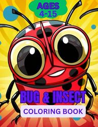 BUG & INSECT Coloring Book for ages 4-15: bug & insect coloring book for kids ages 4 -15