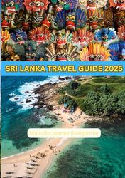 SRI LANKA TRAVEL GUIDE 2025: Your ultimate travel guide to Sri lanka , the best travel guide depicting the beauty of the place to it's fascinating meals