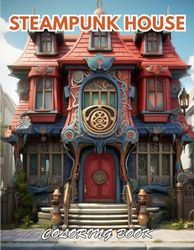 Steampunk House Coloring Book: 100+ Beautiful Designs for Stress Relief, Relaxation, and Creativity