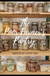 The Poor Farmer's Pantry: 30 Flavoursome Recipe's