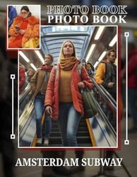 Amsterdam Subway Photo Book: Explore 40 Stunning Images Capturing The Vivid Life And Art Of Amsterdam's Underground Transit