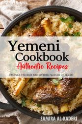 Yemeni Cookbook - Uncover the Rich and Diverse Flavors of Yemen: The Collection of Traditional and Authentic Yemeni Recipes Passed Down from Generations