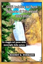 Guida turistica del Parco Nazionale di Yellowstone 2025-2026: Un viaggio nel paese delle meraviglie della natura