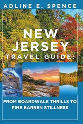 New Jersey Travel Guide:: From Boardwalk Thrills to Pine Barren Stillness