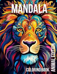 Mandala: Animal Edition Coloring Book: Animal Mandala Coloring Book, Relaxing, Anxiety Reducing, Fun