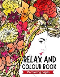 Relax and colour book: A Collection of 75 Enchanting Coloring Pages for Girls to Unwind and De-Stress.