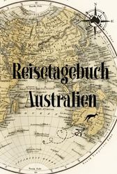 Reisetagebuch Australien zum ausfüllen mit vorgedruckten Seiten für Fotos, Notizen und alle deine Reiseerinnerungen: Reisenotizbuch zu selber gestalten