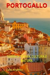 PORTOGALLO: TERRA DI STORIA, CULTURA E NATURA