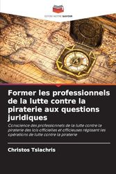 Former les professionnels de la lutte contre la piraterie aux questions juridiques: Conscience des professionnels de la lutte contre la piraterie des ... les opérations de lutte contre la piraterie