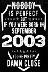 Nobody is Perfect but if you were Born in September 2003 you're pretty damn close: Born in September 2003 Notebook - Journal | 20 Birthday Gift for ... |20 Birthday Gift | Turning 20 Years Old