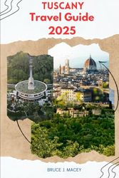 TUSCANY TRAVEL GUIDE 2025
