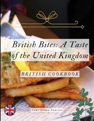 British Bites: A Taste of the United Kingdom: British Cookbook