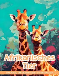 Afrikanisches Tier Malbuch: Afrikanische Tier Malvorlagen Für Erwachsene Zur Entspannung Zur Beruhigung Des Geistes Und Stressabbau, Perfekte Geschenke Für Alle Altersgruppen