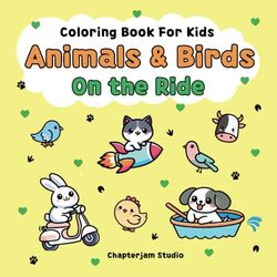 Animals & Birds on the Ride: Fun Coloring Book for Kids – Cute Animals & Birds Riding, Floating, and Flying | For Boys & Girls (Bold & Easy)