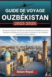 GUIDE DE VOYAGE OUZBÉKISTAN 2025-2026: Découvrez l'âme de Tachkent, Samarkand et Boukhara avec des itinéraires intelligents, des aventures gastronomiques et de véritables points de contact culturels