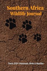 Southern Africa Wildlife Journal: Track 250+ Mammals, Birds & Reptiles
