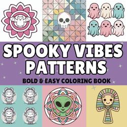 Spooky Vibes Patterns: Coloring Book for Adults and Teens, Bold and Easy, Satisfying Patterns, Pastel Goth, Kawaii, Cute and Creepy Designs, Relaxation