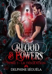 BLOOD & POWERS T3 : La désolation