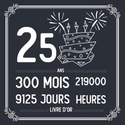 25 ans livre d'or: Le livre d'or de mes 25 ans, Un livre d'or de la fête du 25ème anniversaire (Livre d'or 25 ans | Cadeau anniversaire 25 ans)