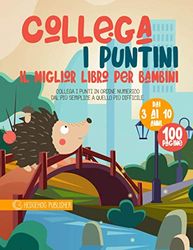 Collega i Puntini: Il Miglior Libro per Bambini. Collega i Punti in Ordine Numerico dal più Semplice a Quello più Difficile. Età da 3 ai 10 anni.