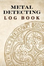 Metal Detecting. Log Book. Treasures is everywhere. Take Your detector and... let's go! 120 pages! 6 x 9 original interior!