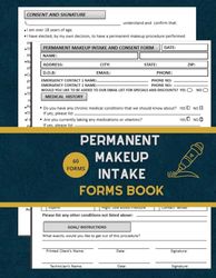 Permanent Makeup Intake Forms Book: 60 Consent and Consultation Forms.Track Customer Details, Medical History, Payments, Instructions and Consent .