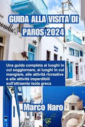 GUIDA ALLA VISITA DI PAROS 2024: Una guida completa ai luoghi in cui soggiornare, ai luoghi in cui mangiare, alle attività ricreative e alle attività imperdibili sull'attraente isola greca