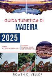 GUIDA TURISTICA DI MADEIRA 2025: "Scopri il fascino e l'eredità senza tempo dell'incantevole città italiana!"