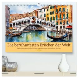 Die berühmtesten Brücken der Welt (hochwertiger Premium Wandkalender 2026 DIN A2 quer), Kunstdruck in Hochglanz: Zauberhafte Aquarelle der höchsten Ingenieurskunst verschiedener Epochen