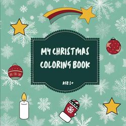 Christmas Coloring Book for Children Ages 2 and Up | A Festive Coloring Book for Little Creatives | Christmas Themes to Color for Kids