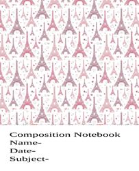 "Girls Paris themed Composition Notebook with motivational message on the back cover/ Wide Ruled Notebook, 7.5x9.25, 100 pages, for kids, teens and adults": Paris Eiffel Tower Composition Notebook