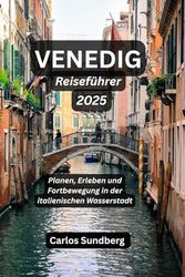 VENEDIG Reiseführer 2025: Planen, Erleben und Fortbewegung in der italienischen Wasserstadt