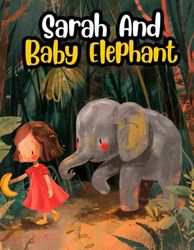 Adventure Story Of Sarah And Elephant Eli: Kids Storybook, The Adventure Of Sarah And Elephant Eli