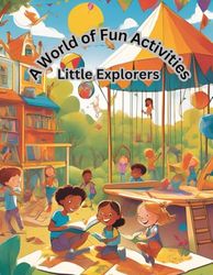A World of Fun Activities: Little Explorers A World