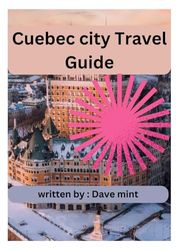 Montréal & Québec City: A Comprehensive Journey Through History, Culture, Architecture,And The ... Identity (Beyond Borders travel's and Tours)