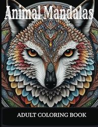 Animal Mandalas Adult Coloring Book: 50 stress relieving designs plus 50 mindful quotes