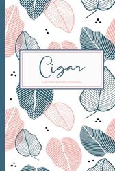 Cigar Tasting Review Journal: Cigar Enthusiasts Log Book. Detail & Note Every Smoke. Ideal for Aficionados, Collectors, and Sommeliers