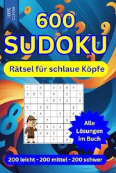 600 SUDOKU Rätsel für schlaue Köpfe - 3 Schwierigkeitsstufen - Mit Anleitung und allen Lösungen im Buch: 200 leicht - 200 mittel - 200 schwer - Ideales Geschenkbuch - 6 Sudoku-Rätsel auf jeder Seite
