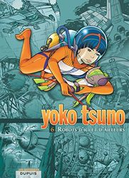 Robots d'ici et d'ailleurs: Yoko Tsuno. Integrale Tome 6. Robots d'ici et d'ailleurs