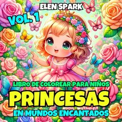 Libro de Colorear para Niños: Princesas en Mundos Encantados Vol. 1: 52 Imágenes para un Viaje Encantado donde Cada Princesa está en Escenarios Fantásticos