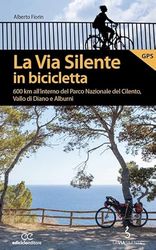 La via silente in bicicletta. 600 km all’interno del Parco Nazionale del Cilento, Vallo di Diano e Alburni