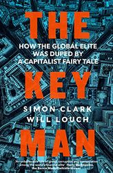 The Key Man: How the Global Elite Was Duped by a Capitalist Fairy Tale