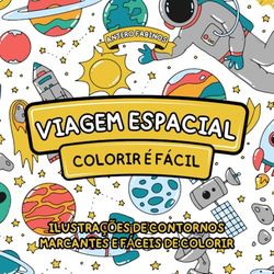 Viagem Espacial: Livro de Colorir para Crianças e Adultos, Ilustrações Grandes, Variedade de Imagens do Espaço (Naves Espaciais, Aliens, Planetas, ... de Contorno Marcante e Fáceis de Colorir