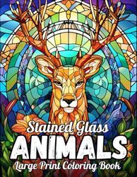 Large Print Animals Stained Glass Coloring Book: Large Print Stained Glass Animals Coloring Book Beautiful Animals Designs