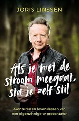 Als je met de stroom meegaat, sta je zelf stil: Avonturen en levenslessen van een eigenzinnige tv-presentator