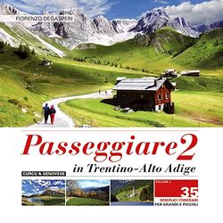 Passeggiare in Trentino Alto Adige. 35 semplici itinerari per grandi e picoli (Vol. 2)