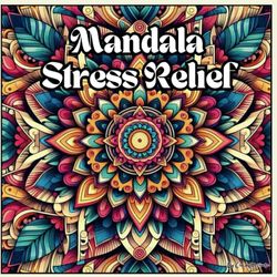 Mandala Stress Relief: Relaxing Coloring Book for Adults, 50 Pages, Unwind, Destress