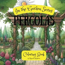 Pergolas Coloring Book: In the Garden Series