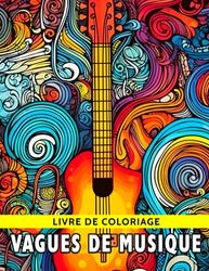 Livre de coloriage Vagues de musique: Illustrations d'œuvres d'art détaillées pour tous